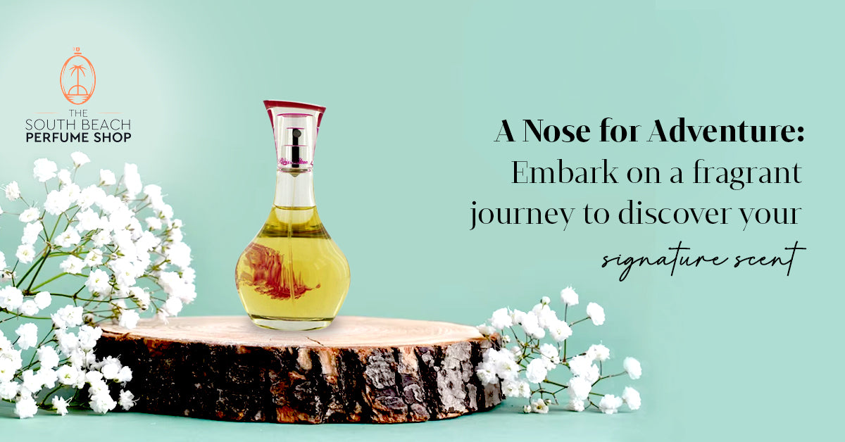 A Nose for Adventure: Embark on a Fragrant Journey to Discover Your Signature Scent